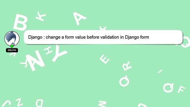 Django : change a form value before validation in Django form смотреть онлайн