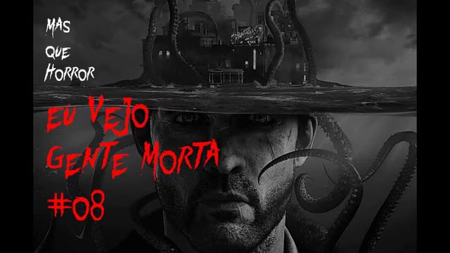 Eu Vejo Gente Morta 08 - Horror cósmico, abissal e do vilarejo смотреть онлайн