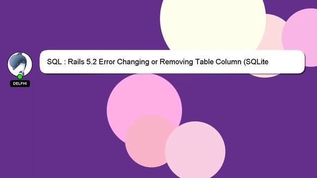 SQL : Rails 5.2 Error Changing or Removing Table Column (SQLite3::ConstraintException: FOREIGN KEY смотреть онлайн