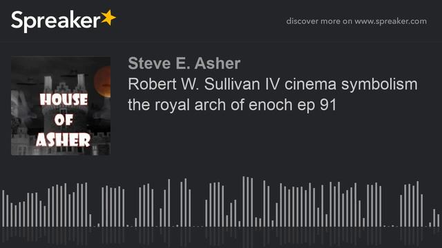 Robert W. Sullivan IV cinema symbolism the royal arch of enoch ep 91 смотреть онлайн