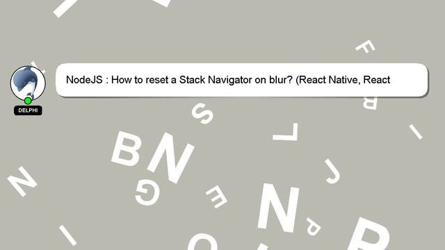 NodeJS : How to reset a Stack Navigator on blur? (React Native, React Navigation) смотреть онлайн