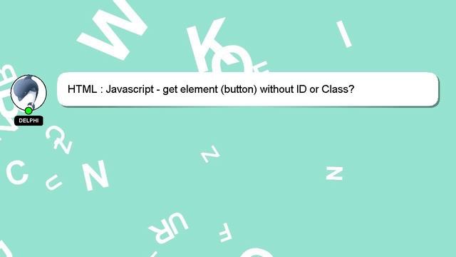 HTML : Javascript - get element (button) without ID or Class? смотреть онлайн