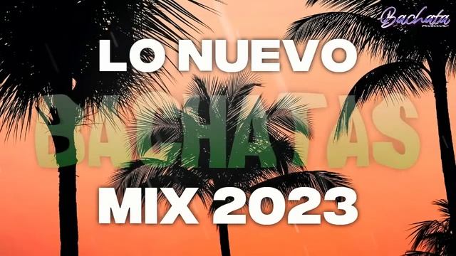 BACHATA 2023 ? BACHATA ROMANTICA 2023 ? MIX DE BACHATA 2023   The Most Recent Bachata Mixes.