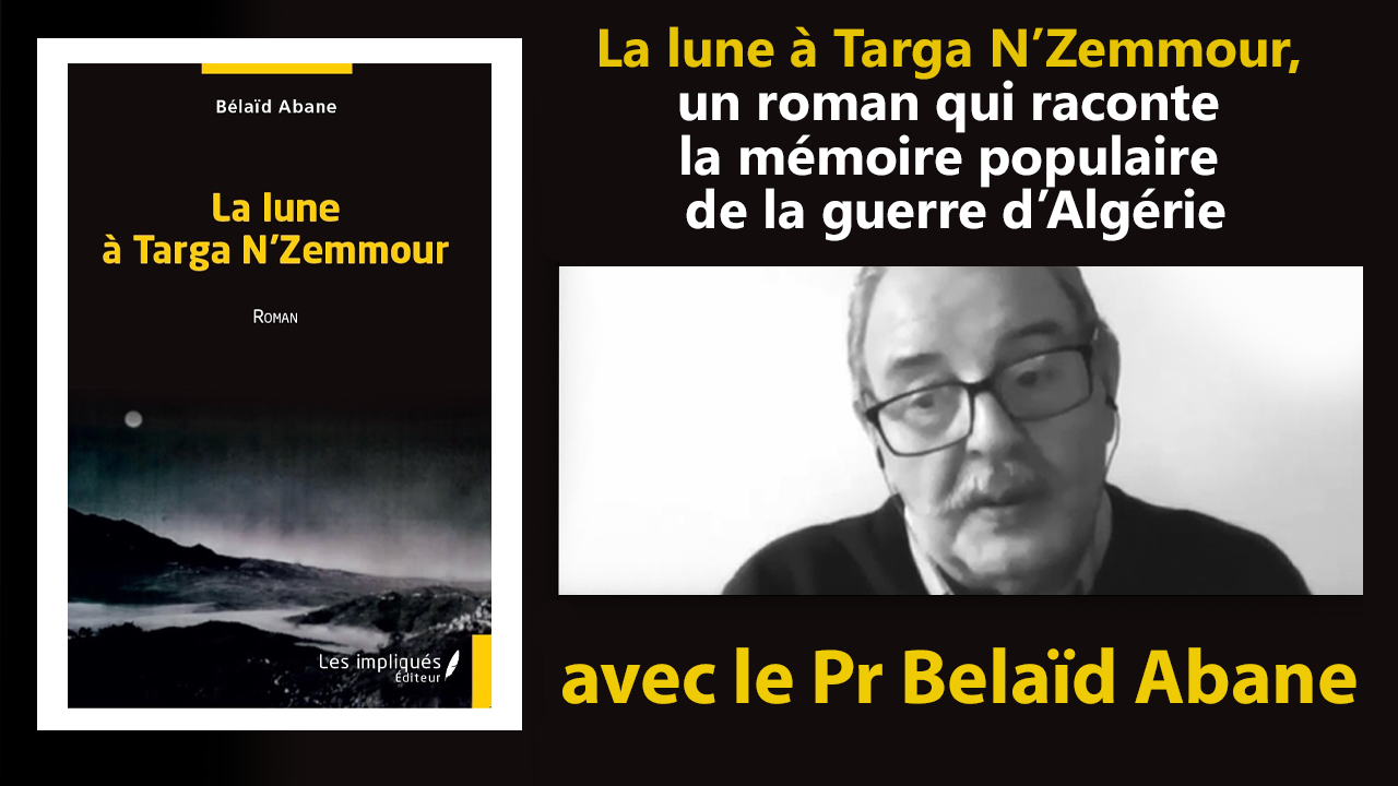 La Lune à Targa N Zemmour, Un Roman Qui Raconte La Mémoire Populaire De La Guerre D’Algérie