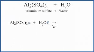 Equation for Al2(SO4)3 + H2O     (Aluminum sulfate + Water)