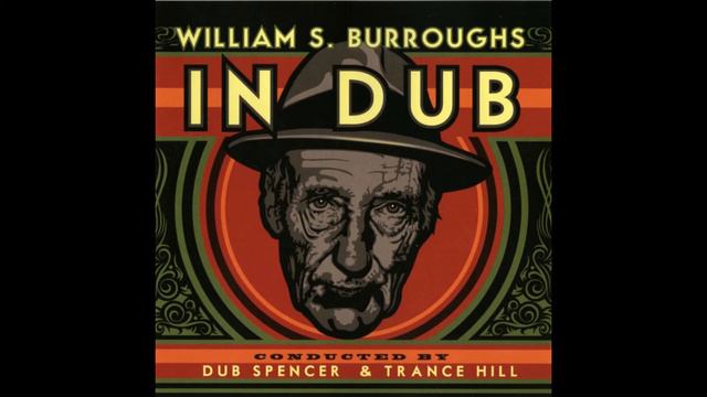 Dub Spencer & Trance Hill - William S. Burroughs In Dub