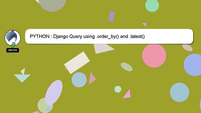 PYTHON : Django Query using .order_by() and .latest() смотреть онлайн