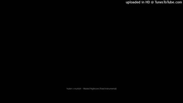 Huken X Murkish - Wasted Nightcore (Fixed Instrumental)