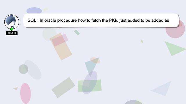 SQL : In oracle procedure how to fetch the PKId just added to be added as FK ID for next table смотреть онлайн