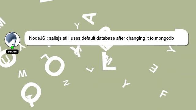 NodeJS : sailsjs still uses default database after changing it to mongodb смотреть онлайн