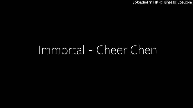 Immortal - Cheer Chen смотреть онлайн