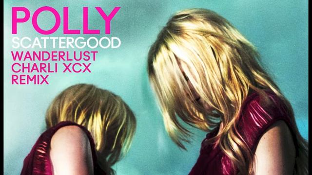 Polly Scattergood - Wanderlust (Charli XCX Remix)