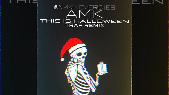 AMK - This Is Halloween (Trap Remix)