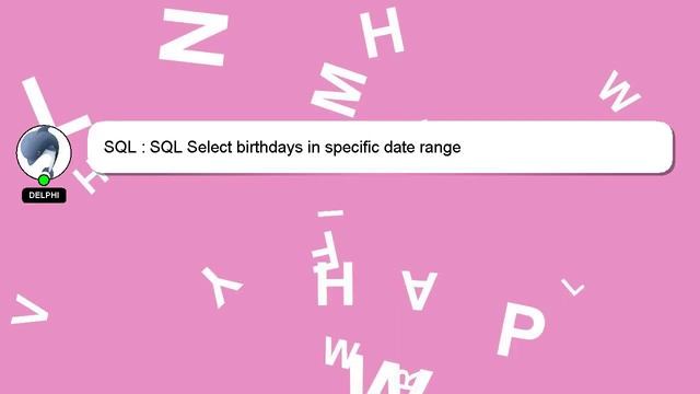 SQL : SQL Select birthdays in specific date range смотреть онлайн