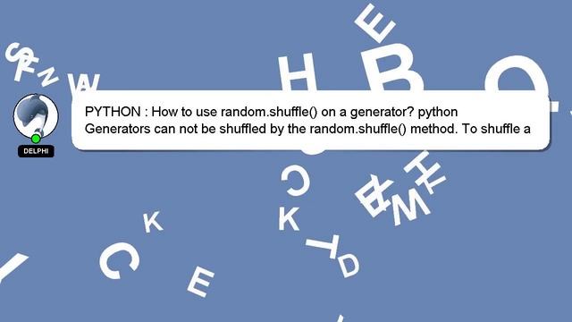 PYTHON : How to use random.shuffle() on a generator? python смотреть онлайн