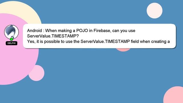 Android : When making a POJO in Firebase, can you use ServerValue.TIMESTAMP? смотреть онлайн