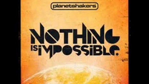 Nothing is Impossible by Planetshakers