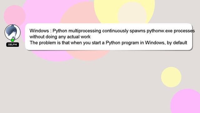 Windows : Python multiprocessing continuously spawns pythonw.exe processes without doing any actual смотреть онлайн
