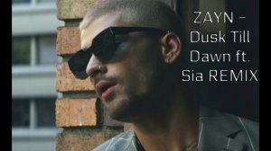 ZAYN - Dusk Till Dawn ft. Sia REMIX