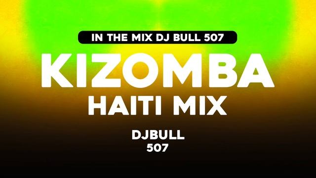 @djbull507 -- KIZOMBA - HAITI MIX смотреть онлайн