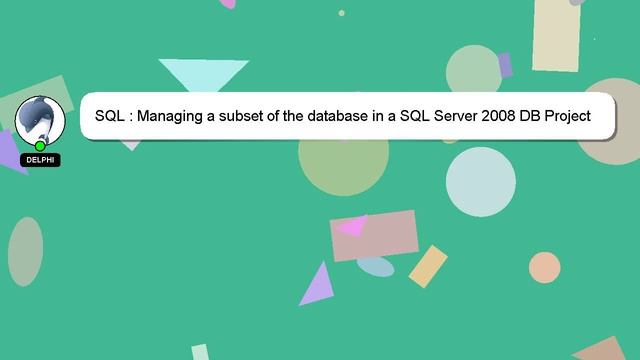 SQL : Managing a subset of the database in a SQL Server 2008 DB Project смотреть онлайн