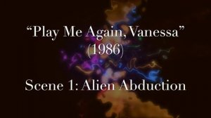 «Play Me Again, Vanessa» (1986) - Scene 1 - Alien Abduction