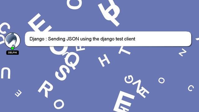Django : Sending JSON using the django test client смотреть онлайн