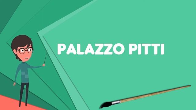 What is Palazzo Pitti? Explain Palazzo Pitti, Define Palazzo Pitti, Meaning of Palazzo Pitti смотреть онлайн