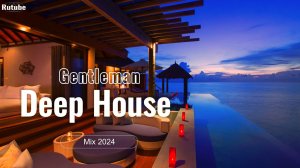 Gentleman & Deep House Mix 2024