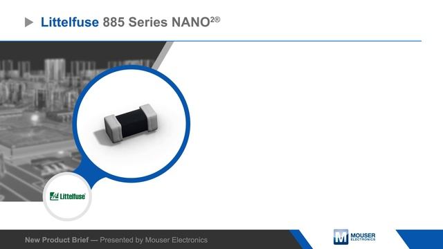 Littelfuse 885 NANO²® AECQ-Compliant Surface Mount Fuses — New Product Brief | Mouser