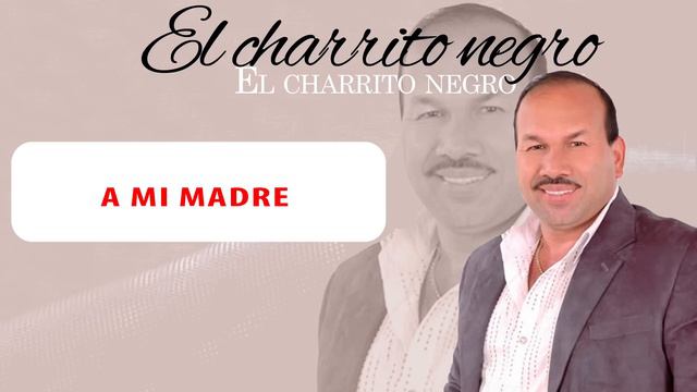 El Charrito Negro - A Mi Madre | Música Popular Colombiana смотреть онлайн