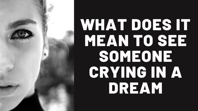 What Does It Mean To See Someone Crying In A Dream? смотреть онлайн