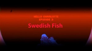 Hello Charlotte Episode 3 OST - Swedish Fish [Slowed & Echo]