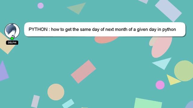 PYTHON : how to get the same day of next month of a given day in python using datetime смотреть онлайн