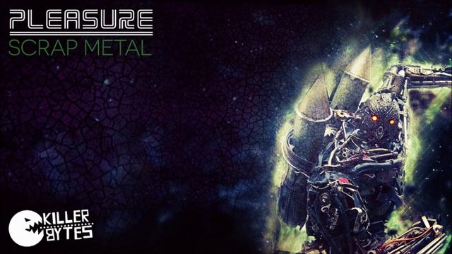 Pleasure - Scrap Metal [Killer Bytes] смотреть онлайн