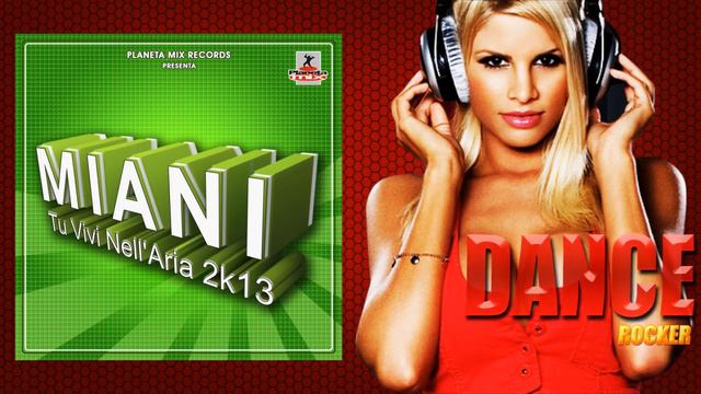 Miani - Tu Vivi Nell'aria 2k13 (Dance Rocker Remix )Eder ItaloDance 2k13
