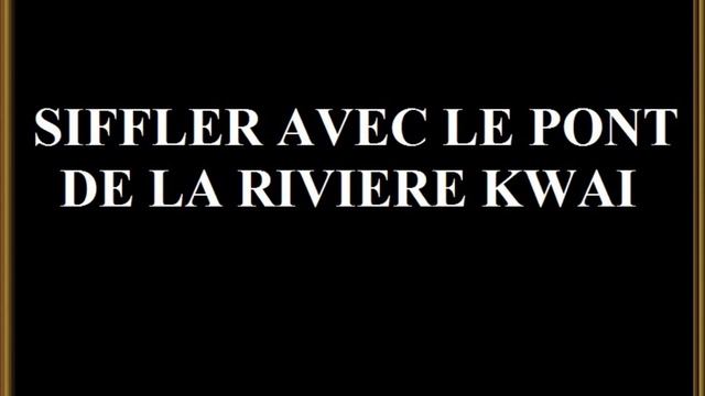 Siffler avec le Pont de la Riviere Kwai Oceanovox смотреть онлайн