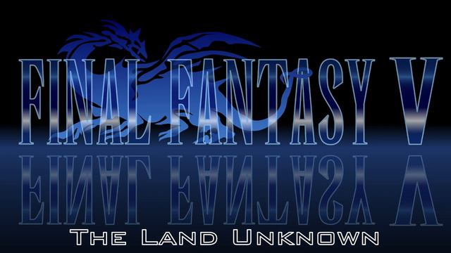 Final Fantasy 5 - The Land Unknown (Cover) смотреть онлайн