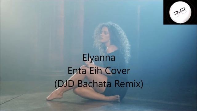 Elyanna - Enta Eih Cover (DJD Bachata Remix)