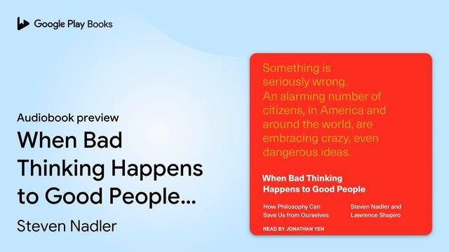 When Bad Thinking Happens to Good People: How… by Steven Nadler · Audiobook preview смотреть онлайн