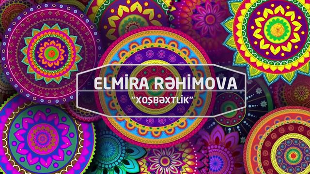 ELMİRA RƏHMOVA "XOŞBƏXTLİK" смотреть онлайн