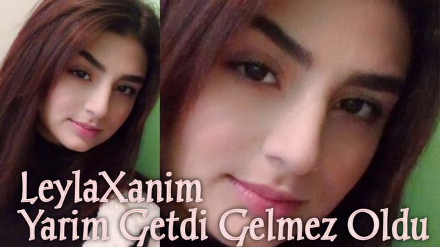 Leyla Xanim- Yarim Getdi Gelmez Oldu 2023 Tik Tokda Meshur Olan Mahni