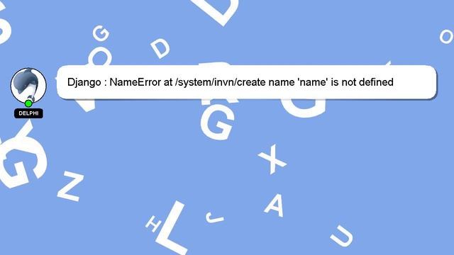Django : NameError at /system/invn/create name 'name' is not defined modelForm смотреть онлайн