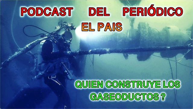 PODCAST DEL PERIODICO EL PAÍS - QUIEN CONSTRUYE LOS GASEODUCTOS ? смотреть онлайн