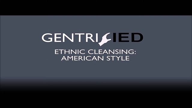 "Gentrified - Ethnic Cleansing: American Style" смотреть онлайн