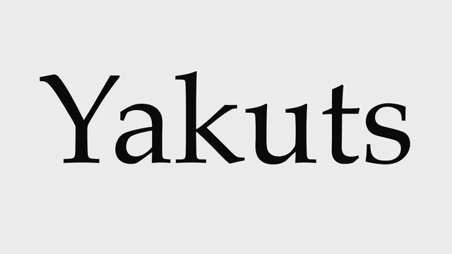 How To Pronounce Yakuts