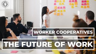 Worker Cooperatives: Expanding Democracy In The Workplace