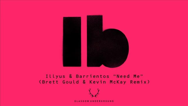 Illyus & Barrientos "Need Me" (Brett Gould & Kevin McKay Remix) [Glasgow Underground] смотреть онлайн