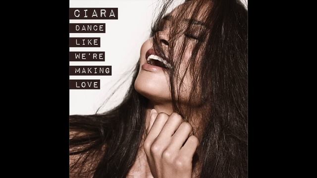 Ciara - Dance Like We're Making Love (Audio) смотреть онлайн