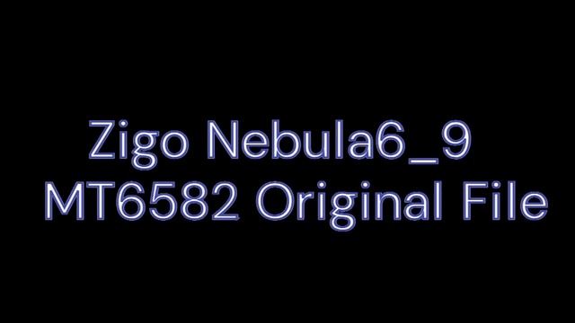 Zigo Nebula 6.9 MT6582 Original File V1.12 смотреть онлайн